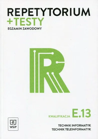 Egzamin zawodowy. Technik informatyk. Technik teleinformatyk. Kwalifikacja E.13. Repetytorium i testy