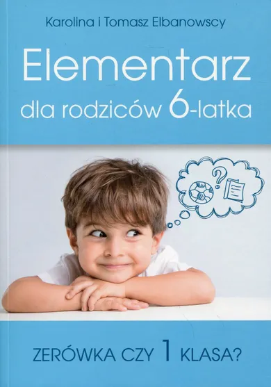 Elementarz dla rodziców 6-latka. Zerówka czy 1 klasa?
