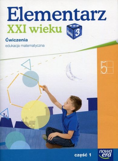 Elementarz XXI wieku. Klasa 3. Matematyka. Część 1. Edukacja wczesnoszkolna