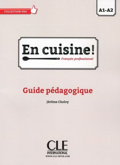 En cuisine! Niveaux A1/A2. Guide pédagogique