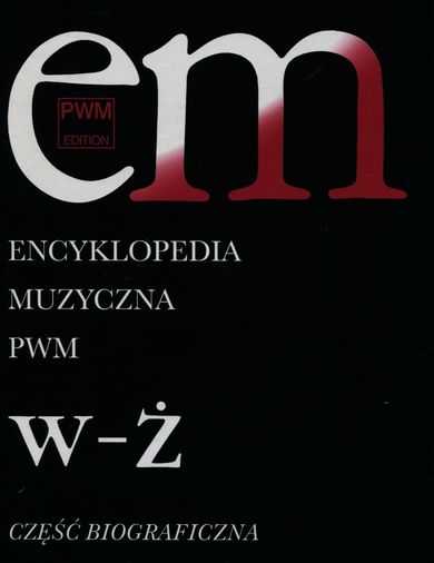 Encyklopedia muzyczna. Tom 12. W-Ż. Biograficzna