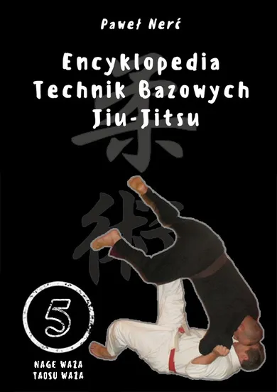 Encyklopedia technik bazowych Jiu-Jitsu. Tom 5
