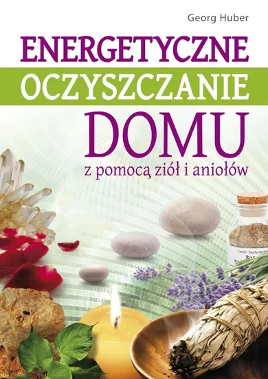 Energetyczne oczyszczanie domu. Z pomocą ziół i aniołów