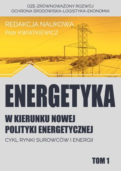 Energetyka w kierunku nowej polityki energetycznej. Tom 1