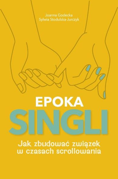EPOKA SINGLI. Jak zbudować związek w czasach scrollowania