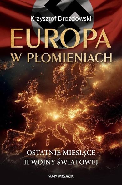 Europa w płomieniach. Ostatnie miesiące II Wojny