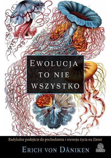 Ewolucja to nie wszystko. Radykalne podejście do pochodzenia i rozwoju życia na Ziemi