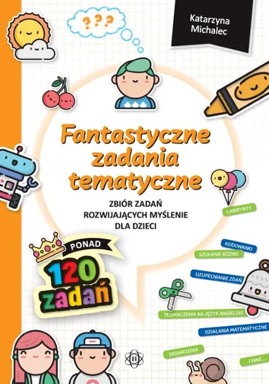 Fantastyczne zadania tematyczne. Zbiór zadań rozwijających myślenie dla dzieci