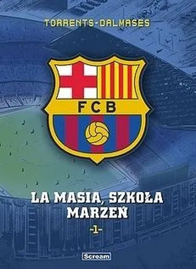 FC Barcelona. Tom 1. La Masia, Szkoła marzeń