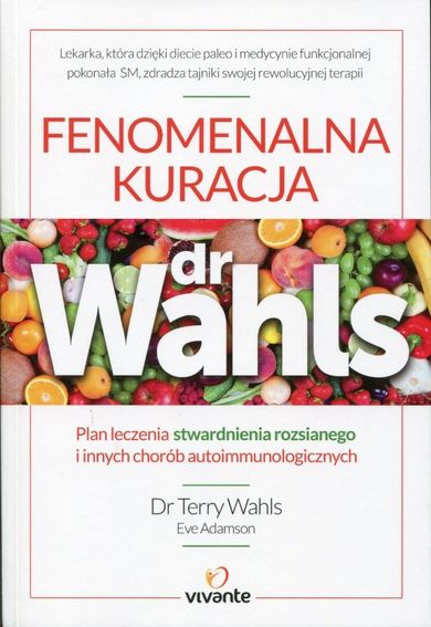 Fenomenalna kuracja dr Wahls. Plan leczenia stwardnienia rozsianego i innych chorób autoimmunologicznych