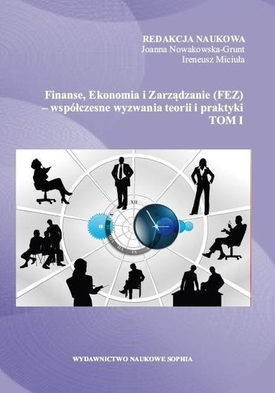 Finanse, Ekonomia i Zarządzanie (FEZ) - współczesne wyzwania teorii i praktyki. Tom 1