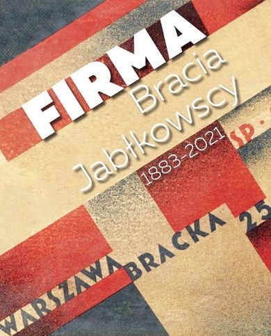 Firma. Bracia Jabłkowscy 1883 2021