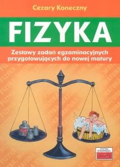 Fizyka. Zestawy zadań egzaminacyjnych przygotowujących do nowej matury