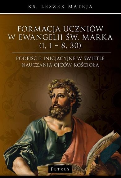 Formacja uczniów w Ewangelii św. Marka (1, 1 – 8, 30)