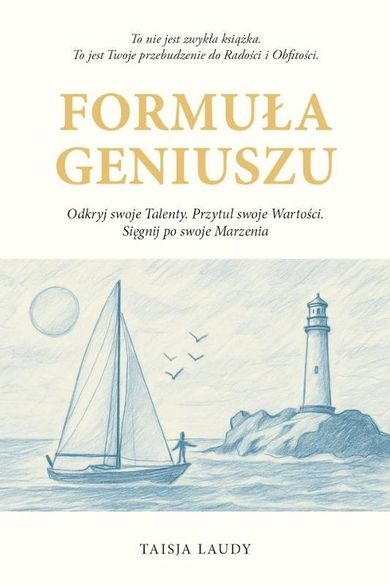 Formuła geniuszu. Odkryj swoje Talenty. Przytul swoje Wartości. Sięgnij po swoje Marzenia