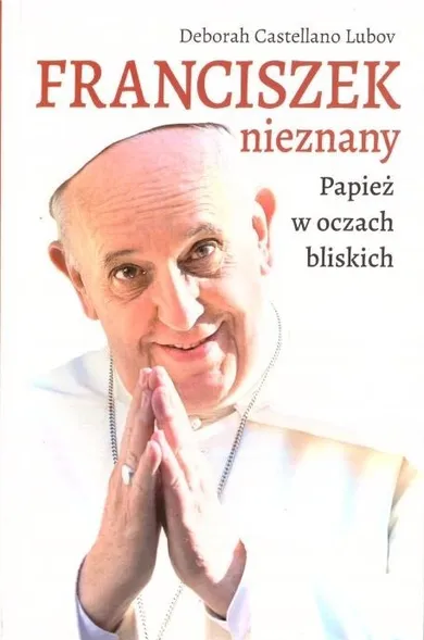 Franciszek nieznany. Papież w oczach bliskich
