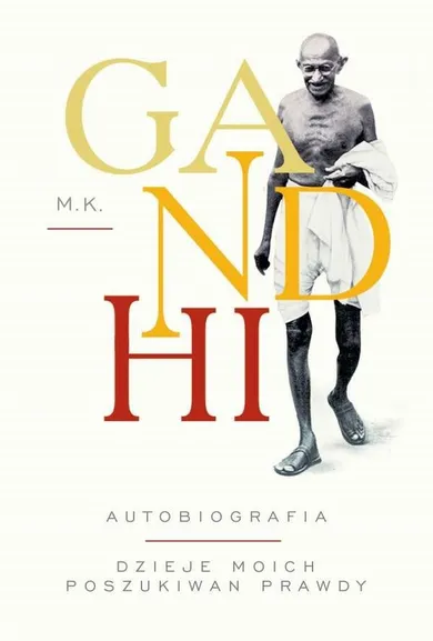 Gandhi. Autobiografia. Dzieje moich poszukiwań, prawdy