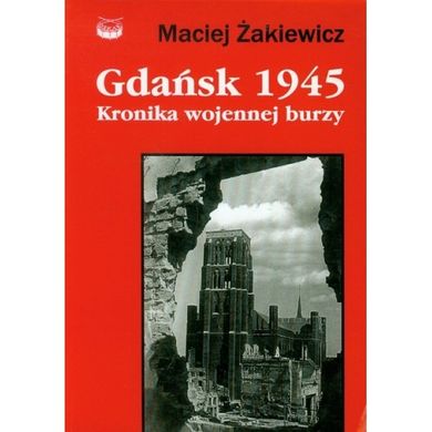Gdańsk 1945. Kronika wojennej burzy