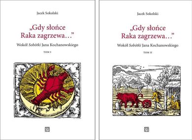 Gdy słońce Raka zagrzewa... Wokół „Sobótki" Jana Kochanowskiego. Tomy 1 i 2