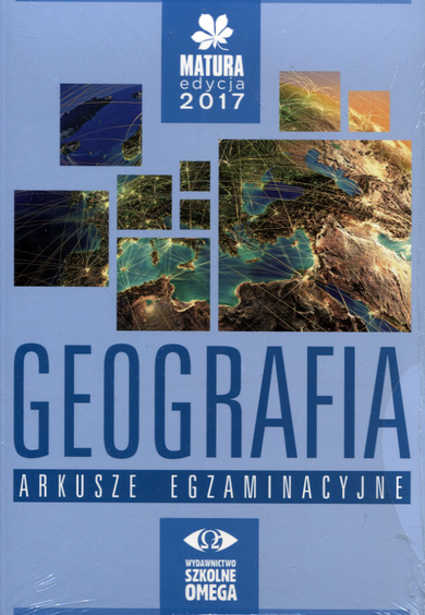 Geografia. Arkusze egzaminacyjne. Matura 2017. Szkoła ponadgimnazjalna