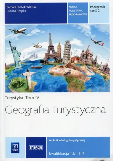 Geografia turystyczna. Turystyka. Tom 4. Technik obsługi turystycznej. Część 2. Kwalifikacja T.13 i T.14. Podręcznik