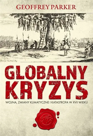 Globalny kryzys. Wojna, zmiany klimatyczne i katastrofa w XVII wieku