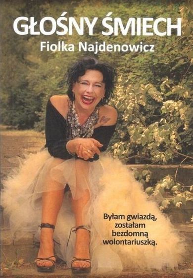 Głośny śmiech. Byłam gwiazdą, zostałam bezdomną wolontariuszką