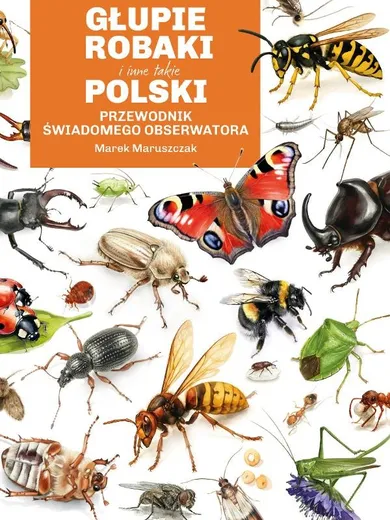 Głupie robaki i inne takie. Polski przewodnik świadomego obserwatora