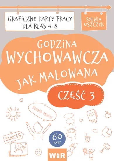 Godzina wychowawcza jak malowana. Graficzne karty pracy dla klas 4-8. Część 3