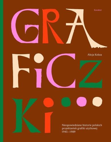 Graficzki. Nieopowiedziane historie polskich projektantek grafiki użytkowej 1945–1989