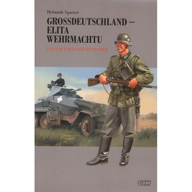 Grossdeutschland - elita Wehrmachtu. Tom 1: Z koszar w Berlinie pod Moskwę