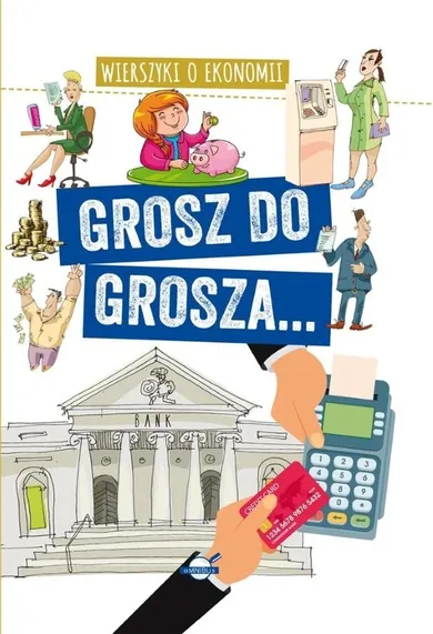 Grosz do grosza... Wierszyki o ekonomii