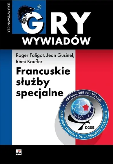 Gry wywiadów. Francuskie służby specjalne