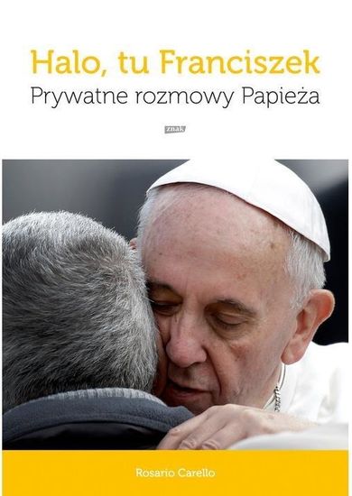 Halo tu Franciszek. Prywatne rozmowy Papieża