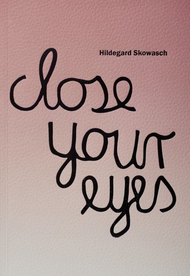 Hildegard Skowash Close your eyes. Katalog wystawy