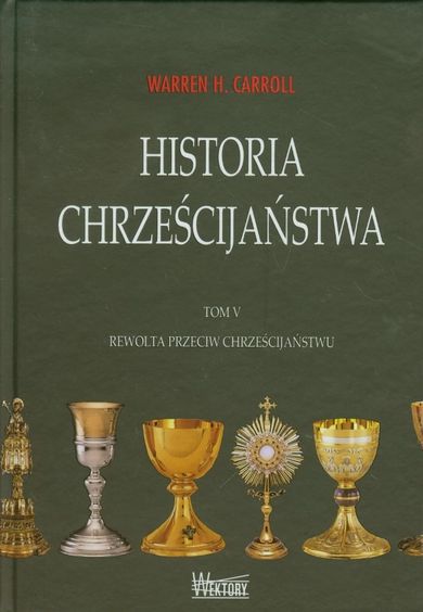 Historia chrześcijaństwa. Tom 5. Rewolta przeciw chrześcijaństwu