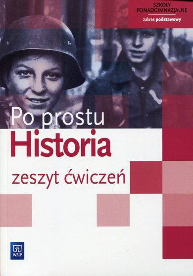 Historia, Po prostu. Ćwiczenia. Zakres podstawowy. Liceum/technikum klasy 1-3. WSiP