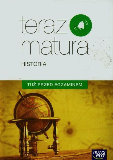 Historia. Teraz matura. Tuż przed egzaminem. Szkoła ponadgimnazjalna