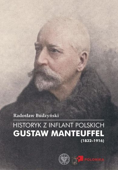 Historyk z Inflant Polskich. Gustaw Manteuffel