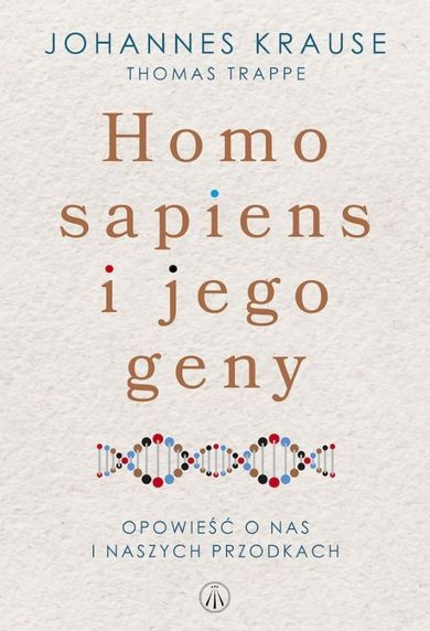 Homo Sapiens i jego geny. Opowieść o nas i naszych przodkach