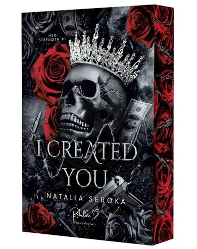 I Created You. Seria Her Strength. Tom 1 (ilustrowane brzegi)
