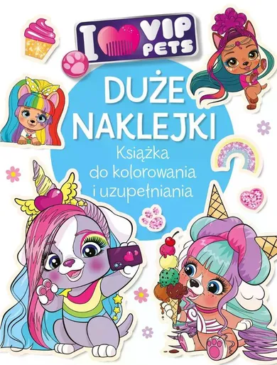 I love VIP Pets. Duże naklejki. Książka do kolorowania i uzupełniania