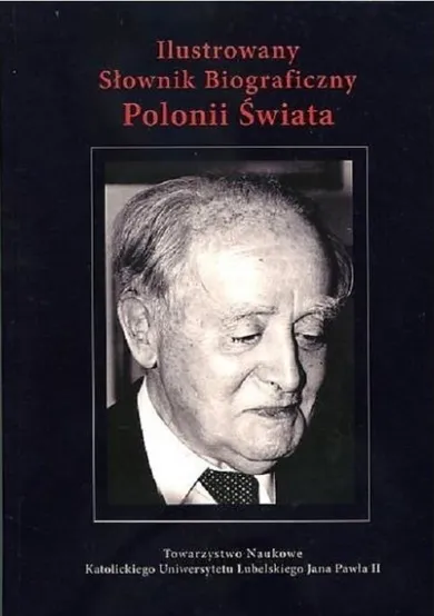 Ilustrowany słownik biograficzny Polonii Świata