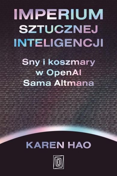 Imperium sztucznej inteligencji. Sny i koszmary w OpenAI Sama Altmana
