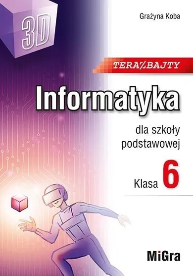 Informatyka, Szkoła Podstawowa. Klasa 6. Teraz bajty (3D)