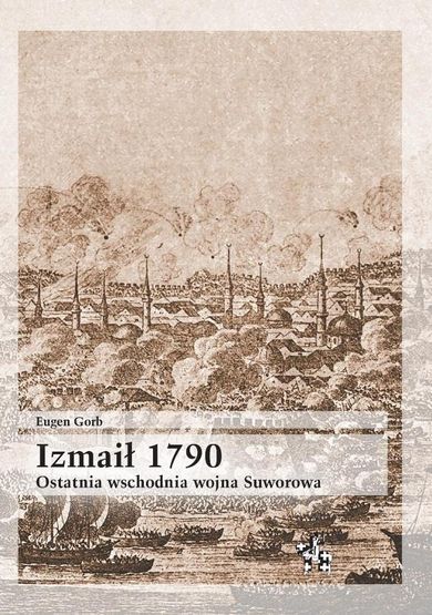 Izmaił 1790. Ostatnia wschodnia wojna Suworowa