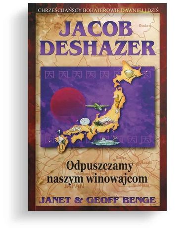 Jacob DeShazer. Odpuszczamy naszym winowajcom