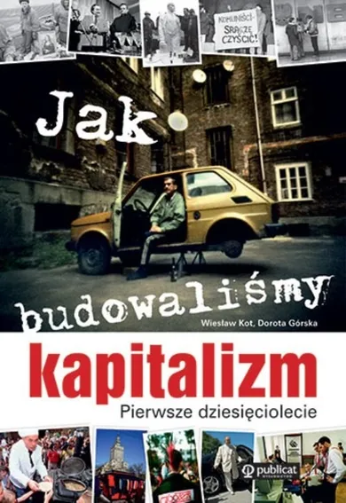 Jak budowaliśmy kapitalizm