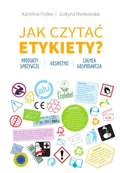 Jak czytać etykiety. Produkty spożywcze, kosmetyki, chemia gospodarcza