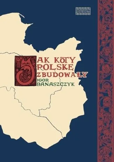 Jak koty Polskę zbudowały